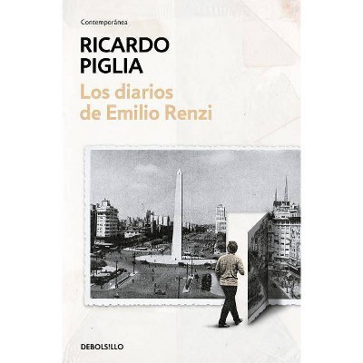 Los Diarios de Emilio Renzi / The Diaries of Emilio Renzi - by  Ricardo Piglia (Paperback)