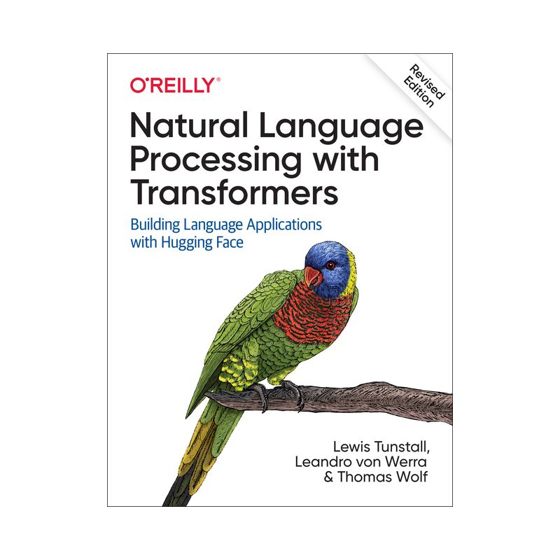 Natural Language Processing with Transformers, Revised Edition - by  Lewis Tunstall & Leandro Von Werra & Thomas Wolf (Paperback), 1 of 2