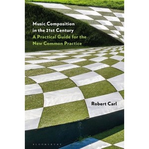 Music Composition in the 21st Century - by  Robert Carl (Hardcover) - 1 of 1