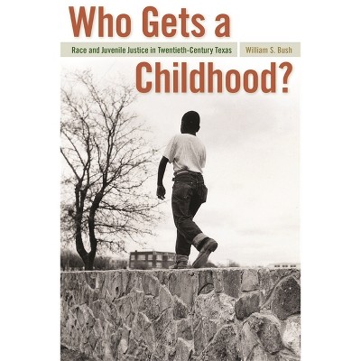 Who Gets a Childhood? - (Politics and Culture in the Twentieth-Century South) by  William S Bush (Paperback)