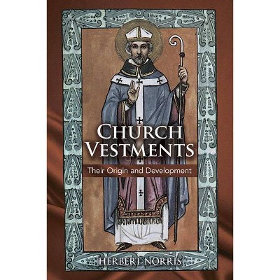 Church Vestments - by  Herbert Norris (Paperback)