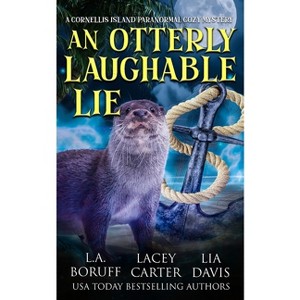 An Otterly Laughable Lie - (Cornellis Island Paranormal Cozy Mysteries) by  L a Boruff & Lia Davis & Lacey Carter (Paperback) - 1 of 1