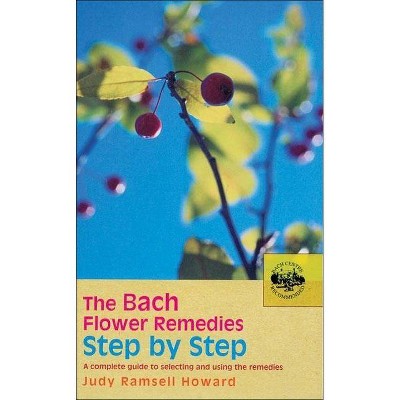 The Bach Flower Remedies Step by Step - by  Judy Ramsell Howard (Paperback)