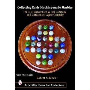 Collecting Early Machine Made Marbles from the M.F. Christensen & Son Company and Christensen Agate Company - by  Robert Block (Hardcover) - 1 of 1