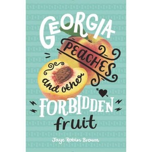 Georgia Peaches and Other Forbidden Fruit - by  Jaye Robin Brown (Hardcover) - 1 of 1
