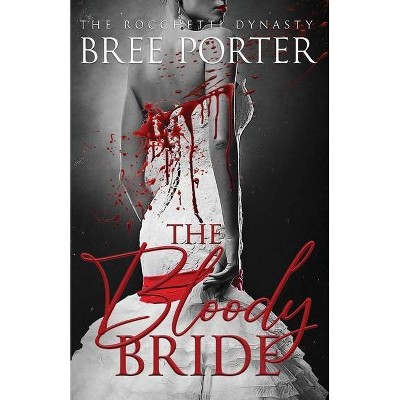 The Bloody Bride - (The Rocchetti Dynasty) Large Print by  Bree Porter (Paperback)