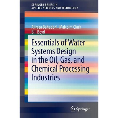 Essentials of Water Systems Design in the Oil, Gas, and Chemical Processing Industries - (Springerbriefs in Applied Sciences and Technology)