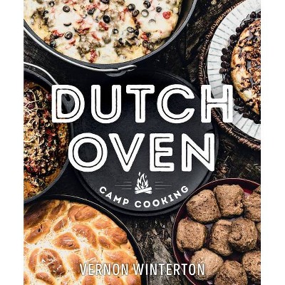 Dutch Oven Camp Cooking - by  Vernon Winterton (Hardcover)