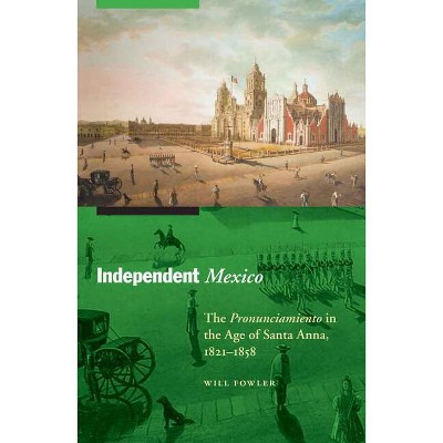 Independent Mexico - (Mexican Experience) by  Will Fowler (Paperback)