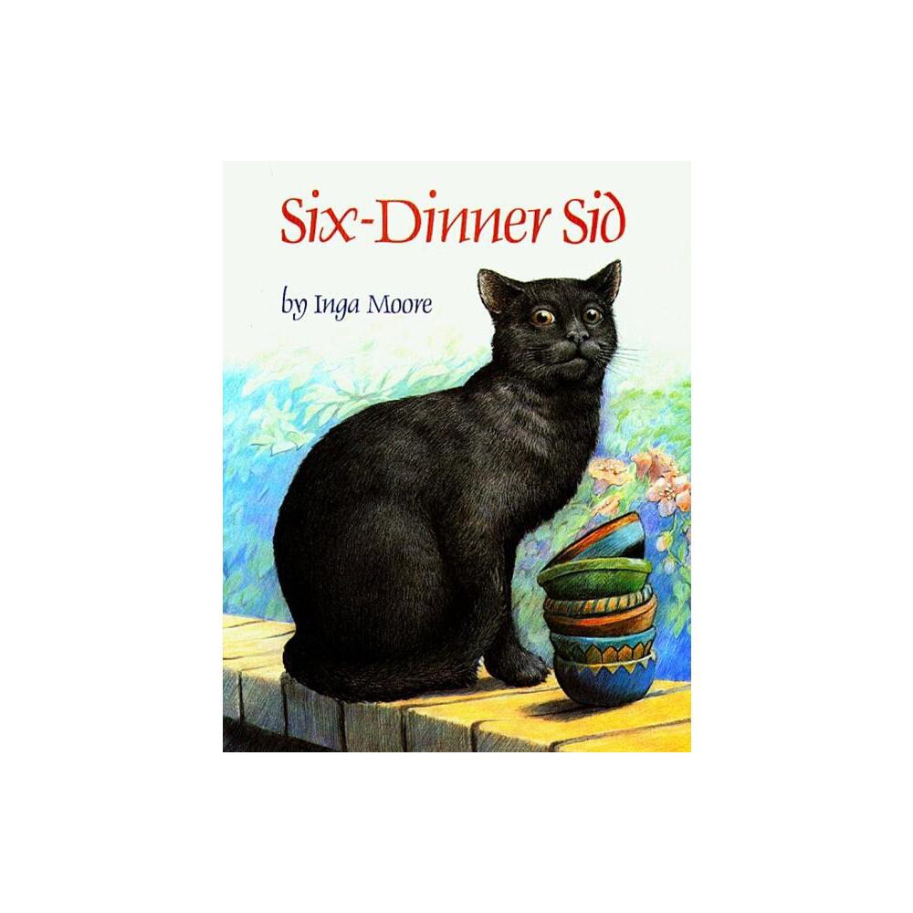 Six-Dinner Sid - by Inga Moore (Hardcover)