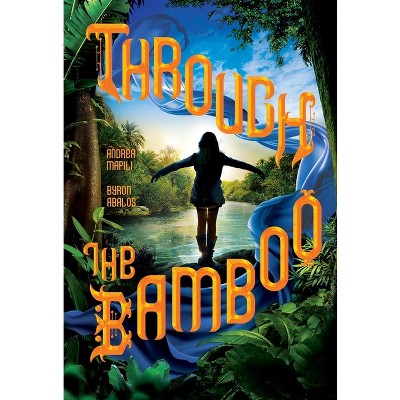 Through the Bamboo - by  Andrea Mapili & Byron Abalos (Paperback)
