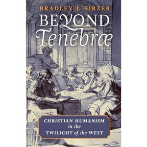 Beyond Tenebrae - by  Bradley J Birzer (Paperback) - 1 of 1