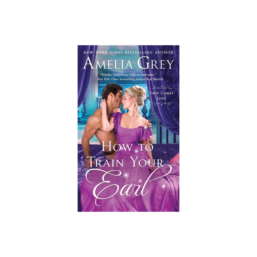 How to Train Your Earl - (First Comes Love) by Amelia Grey (Paperback)