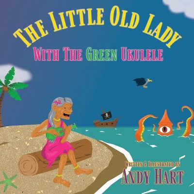 The Little Old Lady With The Green Ukulele - by  Andy Hart (Paperback)