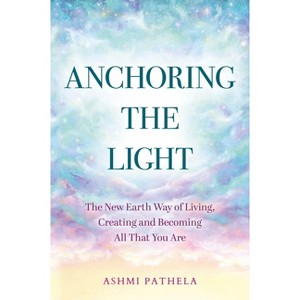 Anchoring the Light - by  Ashmi Pathela (Paperback) - 1 of 1
