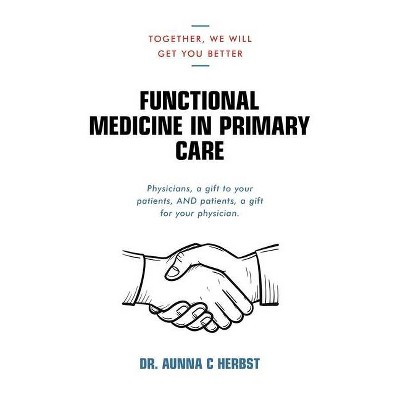 Functional Medicine in Primary Care - by  Aunna C Herbst (Paperback)