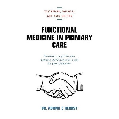 Functional Medicine in Primary Care - by  Aunna C Herbst (Paperback)