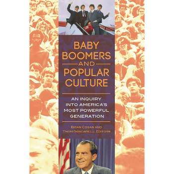 Baby Boomers and Popular Culture - by  Brian Cogan & Thom Gencarelli Ph D (Hardcover)