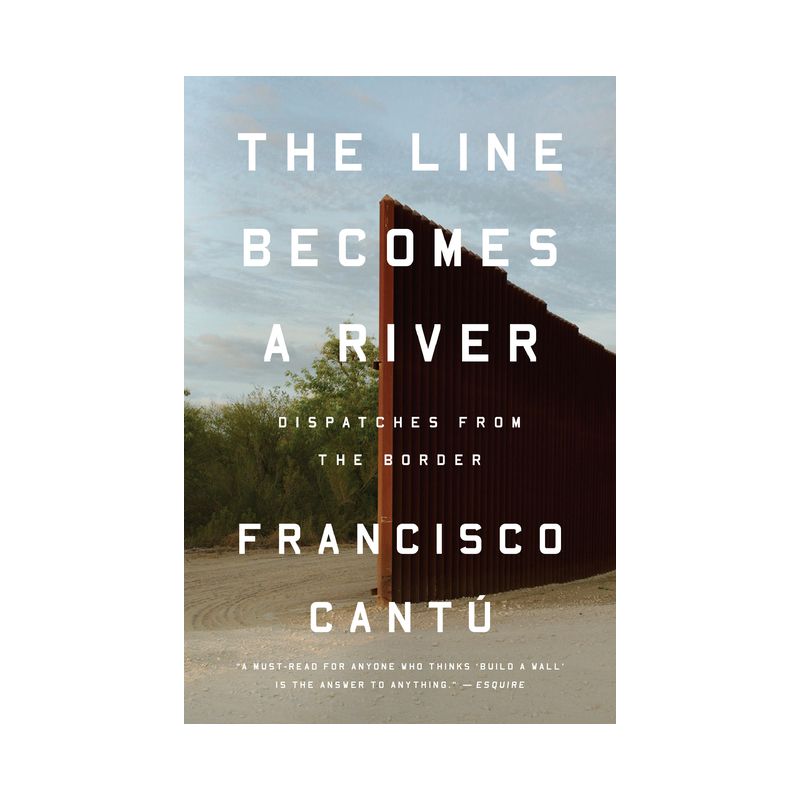 The Line Becomes a River - by  Francisco Cantú (Paperback), 1 of 2