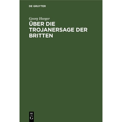 Über Die Trojanersage Der Britten - by  Georg Heeger (Hardcover)