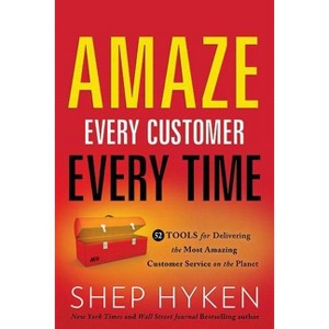 Amaze Every Customer Every Time - by  Shep Hyken (Hardcover) - 1 of 1