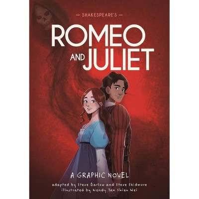 Classics in Graphics: Shakespeare's Romeo and Juliet - by  Steve Barlow & Steve Skidmore & Wendy Tan Shiau Weis (Hardcover)