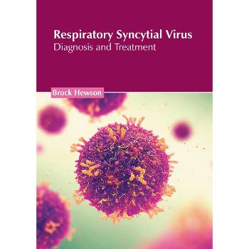 Respiratory Syncytial Virus: Diagnosis and Treatment - by  Brock Hewson (Hardcover)