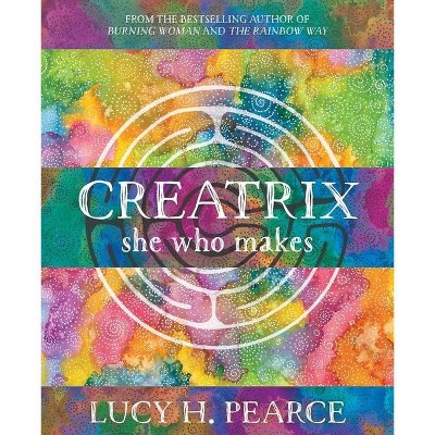 Creatrix - by  Lucy H Pearce (Paperback)