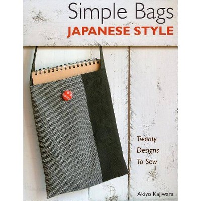 Simple Bags Japanese Style - by  Akiyo Kajiwara (Paperback)