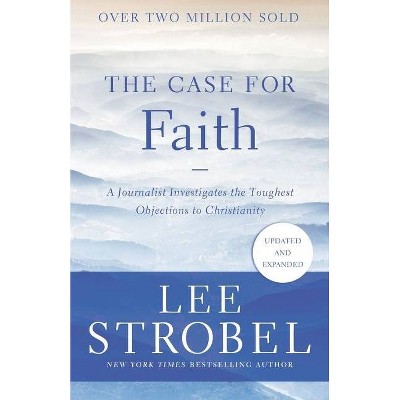 The Case for Faith - (Case for ...) by  Lee Strobel (Paperback)