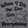 Womens Funny T Shirts When I Die The Dog Gets Everything Sarcastic Puppy Lovers Novelty Tee For Ladies - Crazy Dog Women's T Shirt - 2 of 4