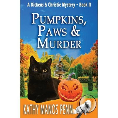 Pumpkins, Paws and Murder - (A Dickens & Christie Mystery) by  Kathy Manos Penn (Paperback)