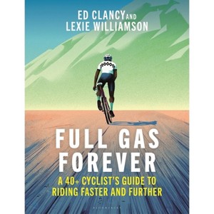 Full Gas Forever - by  Ed Clancy & Lexie Williamson (Paperback) - 1 of 1