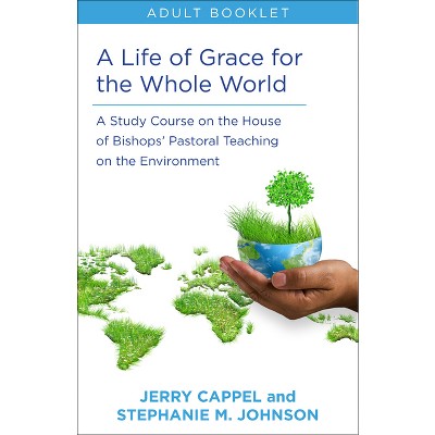 Life of Grace for the Whole World, Adult Book - by  Jerry Cappel & Stephanie McDyre Johnson (Paperback)