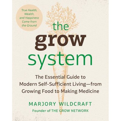 The Grow System - by  Marjory Wildcraft (Paperback)