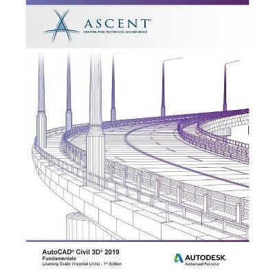 AutoCAD Civil 3D 2019 - by  Ascent - Center for Technical Knowledge (Paperback)