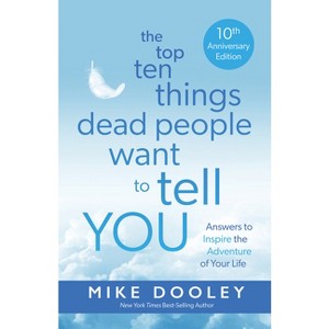 The Top Ten Things Dead People Want to Tell You - by  Mike Dooley (Paperback) - 1 of 1