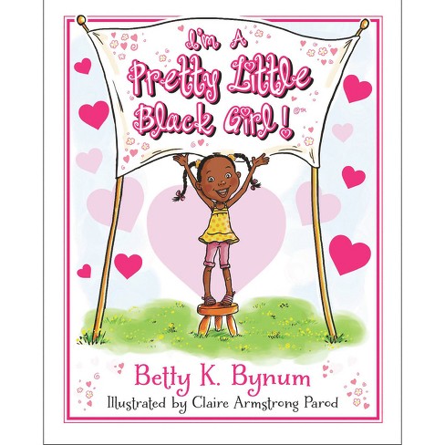 I'm a Pretty Little Black Girl! ( I'm a Girl! Collection) (Hardcover) by Betty K. Bynum - image 1 of 1
