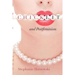 Chick Lit and Postfeminism - (Cultural Frames, Framing Culture) by  Stephanie Harzewski (Paperback) - 1 of 1