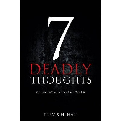 7 Deadly Thoughts - by  Travis H Hall (Paperback)