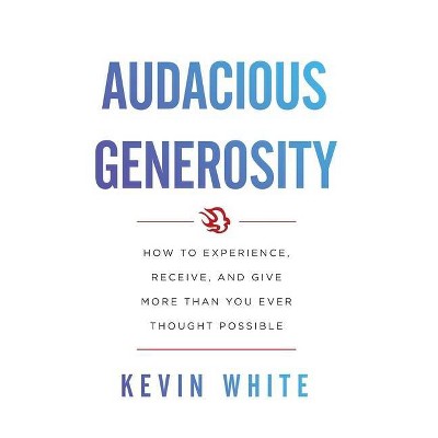 Audacious Generosity - by  Kevin White (Hardcover)