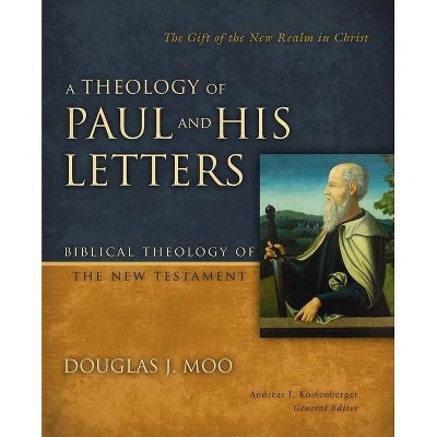 A Theology of Paul and His Letters - (Biblical Theology of the New Testament) by  Douglas J Moo (Hardcover)