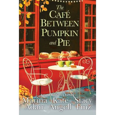 The Café Between Pumpkin and Pie - (Moonbright, Maine) by  Marina Adair & Kate Angell & Stacy Finz (Paperback)