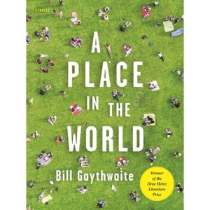 A Place in the World - (Drue Heinz Literature Prize) by  Bill Gaythwaite (Hardcover) - 1 of 1