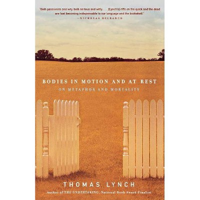 Bodies in Motion and at Rest - by  Thomas Lynch (Paperback)