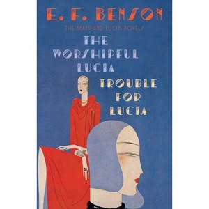 The Worshipful Lucia & Trouble for Lucia - (Mapp & Lucia) by  E F Benson (Paperback) - 1 of 1