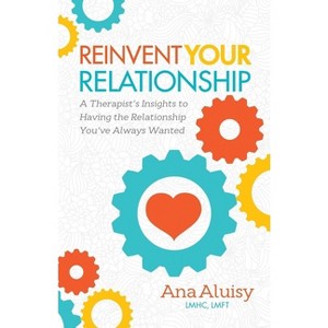 Reinvent Your Relationship - by  Ana Aluisy (Paperback) - 1 of 1
