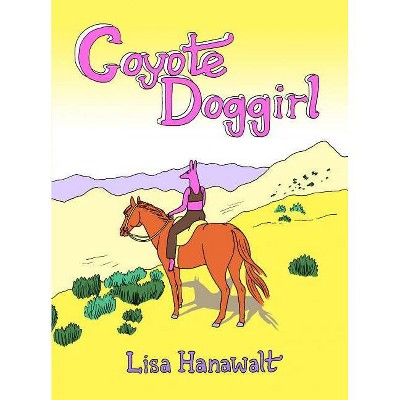 Coyote Doggirl - by  Lisa Hanawalt (Hardcover)