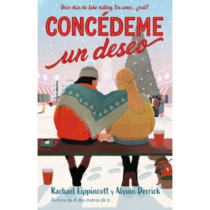 Concédeme Un Deseo. Doce Días de Fake Dating. Un Amor ¿Real? / Make My Wish Come True - by  Rachel Lippincott & Alyson Derrick (Paperback) - 1 of 1