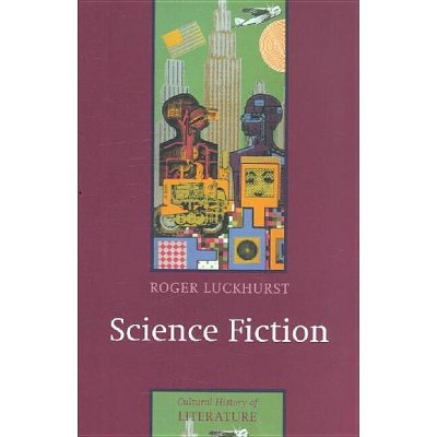 Science Fiction - (Cultural History of Literature) by  Roger Luckhurst (Paperback)